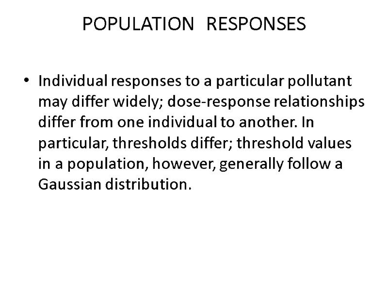 POPULATION  RESPONSES  Individual responses to a particular pollutant may differ widely; dose-response